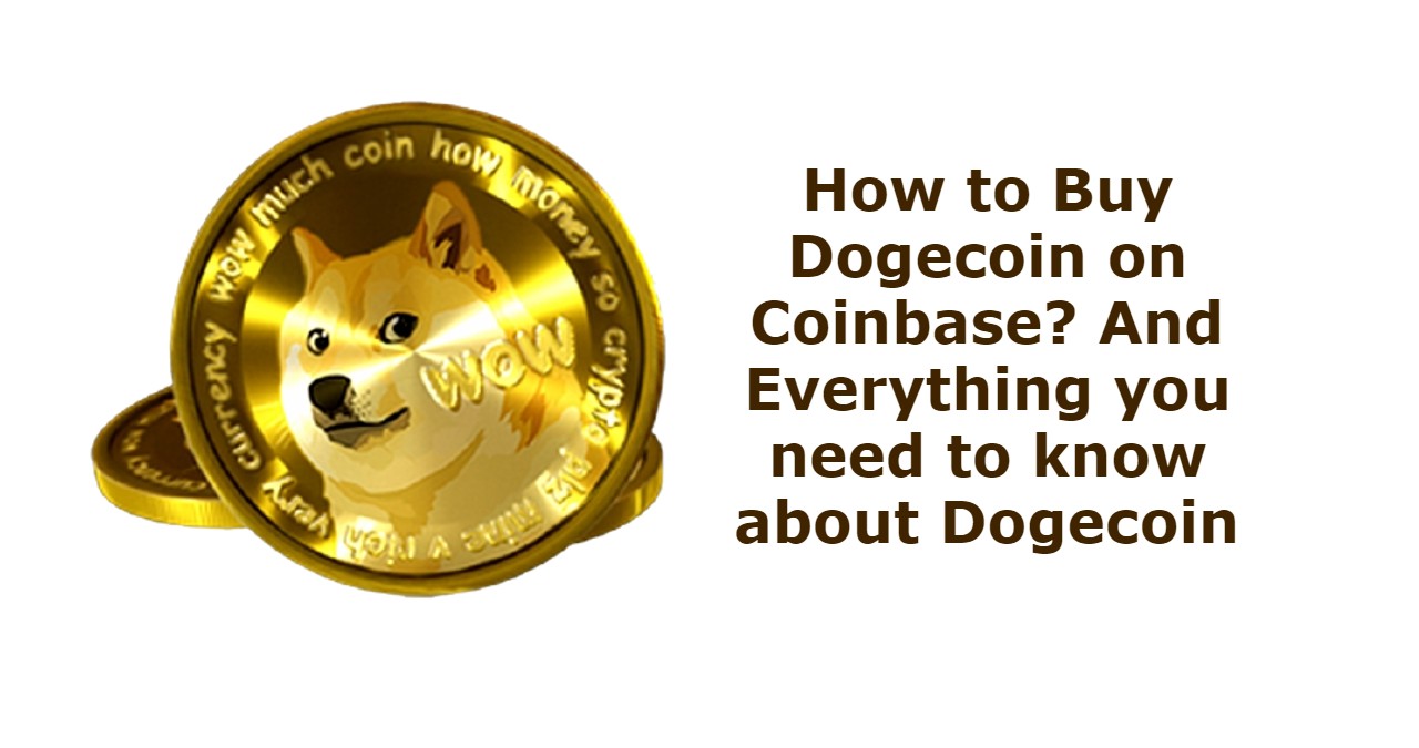 How to Buy Dogecoin on Coinbase? And Everything you need to know about Dogecoin