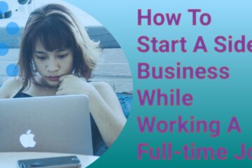 How To Start A Side Business While Working A Full-time Job 