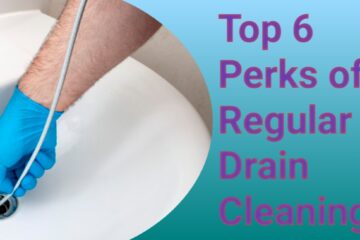 Top 6 Perks of Regular Drain Cleaning