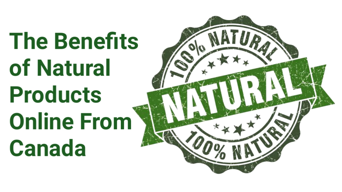 The Benefits of Natural Products Online From Canada