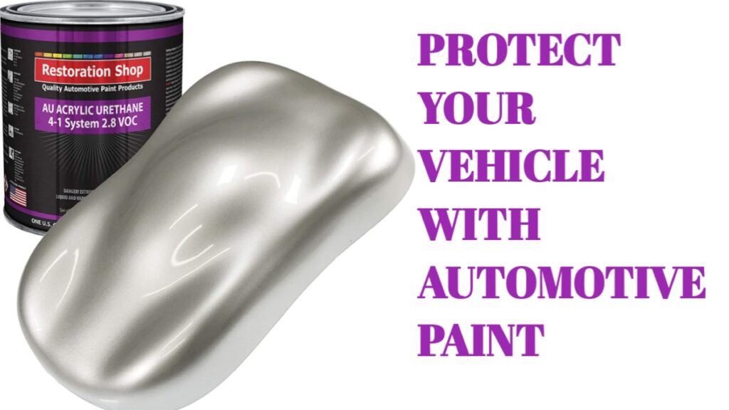 Protect Your Vehicle With Automotive Paint
