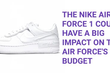 The Nike Air Force 1 Could Have a Big Impact on the Air Force's Budget