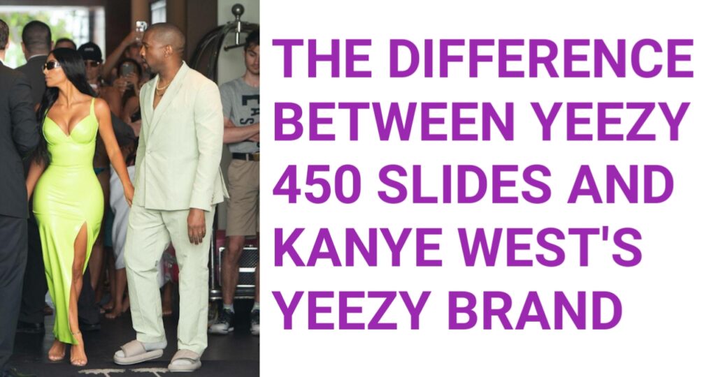 The Difference Between Yeezy 450 Slides and Kanye West's Yeezy Brand