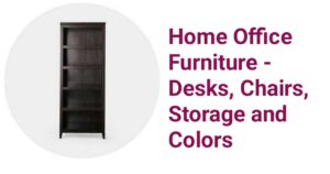 Home Office Furniture - Desks, Chairs, Storage and Colors