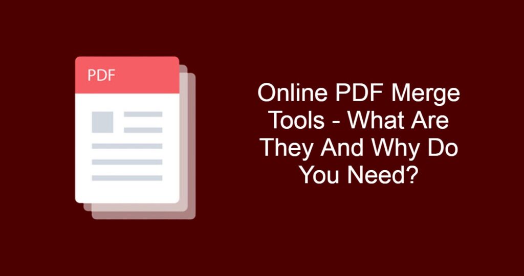 Online PDF Merge Tools - What Are They And Why Do You Need?