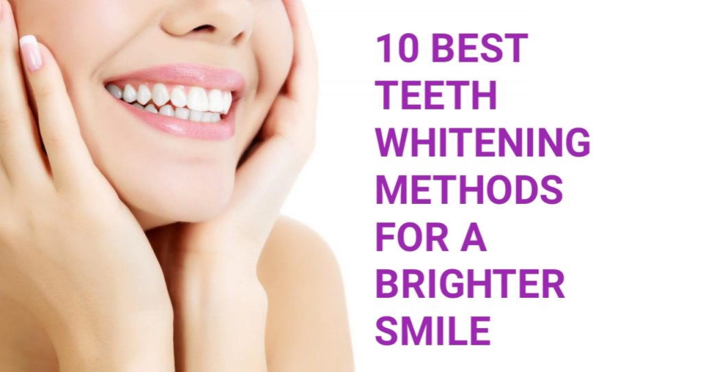 10 Best Teeth Whitening Methods for a Brighter Smile