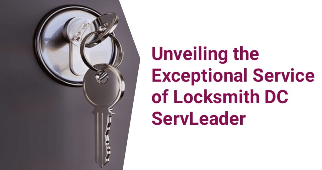 Unveiling the Exceptional Service of Locksmith DC ServLeader