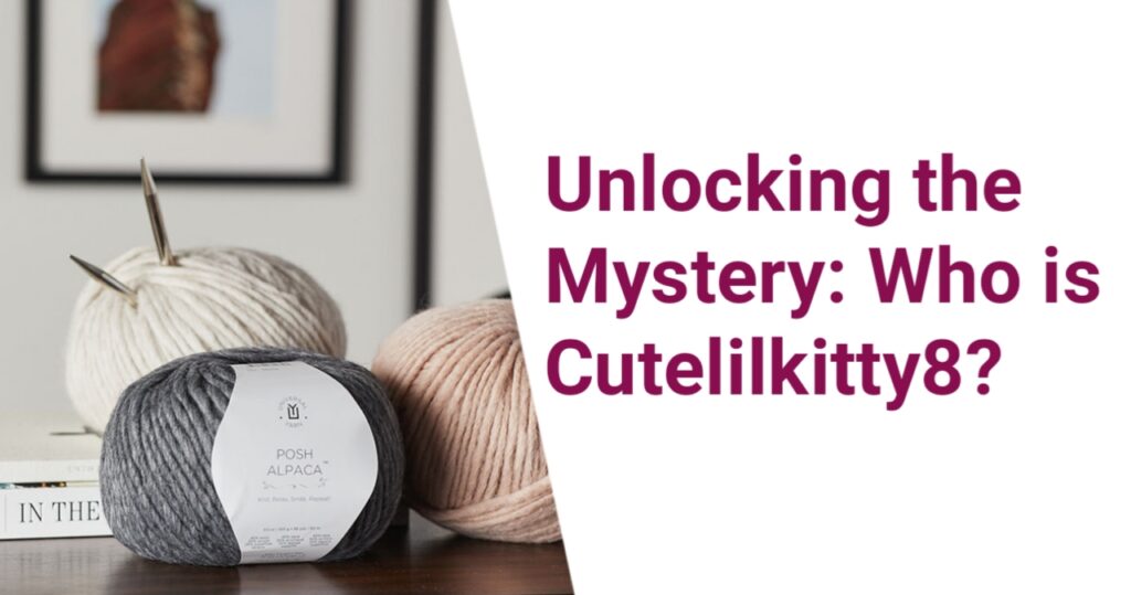 Unlocking the Mystery: Who is Cutelilkitty8?