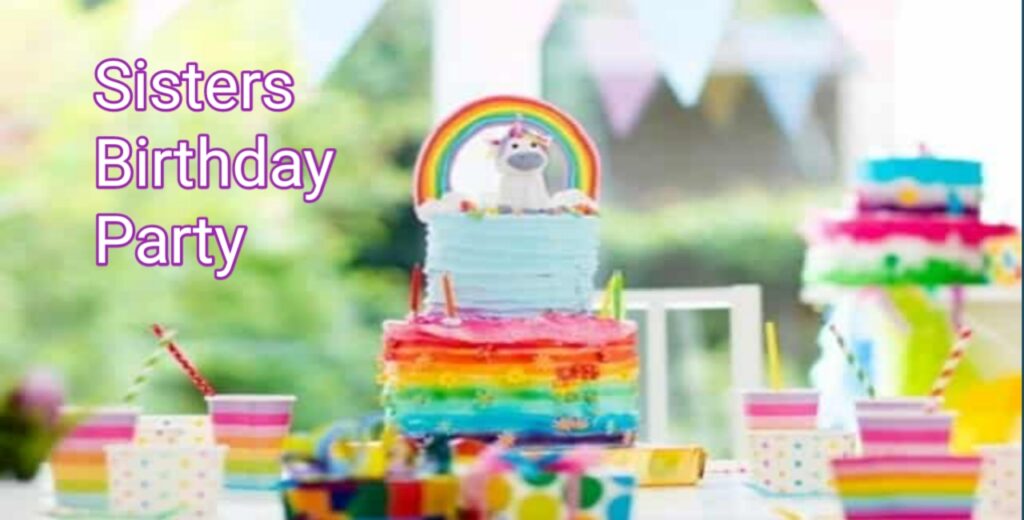 Sisters Birthday Party: A Guide to Hosting the Perfect Party