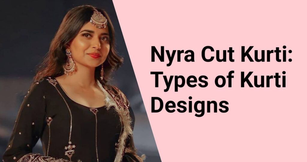 Nyra Cut Kurti: Types of Kurti Designs