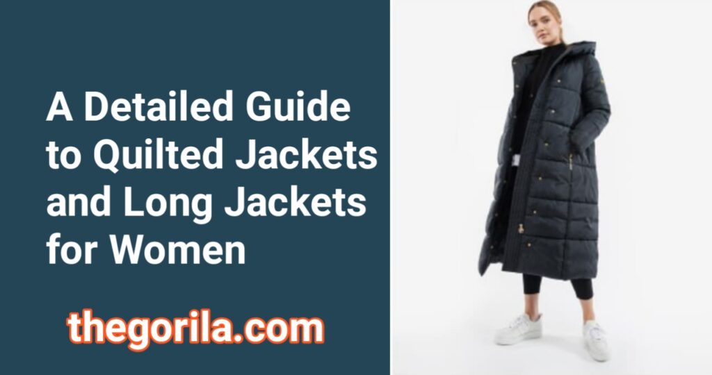 A Detailed Guide to Quilted Jackets and Long Jackets for Women